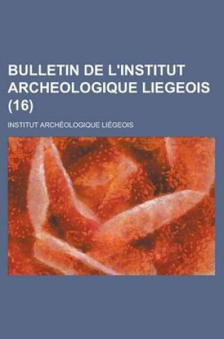 Cover of Bulletin de L'Institut Archeologique Liegeois (16 )