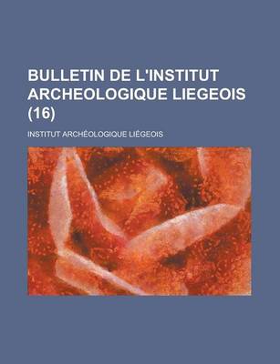 Book cover for Bulletin de L'Institut Archeologique Liegeois (16 )