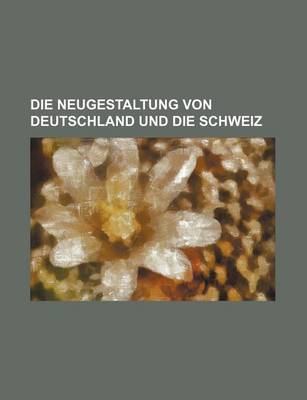 Book cover for Die Neugestaltung Von Deutschland Und Die Schweiz