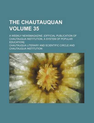 Book cover for The Chautauquan Volume 35; A Weekly Newsmagazine. [Official Publication of Chautauqua Institution, a System of Popular Education].