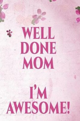 Cover of Well Done Mom I'm Awesome