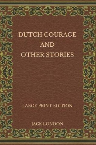 Cover of Dutch Courage and Other Stories - Large Print Edition