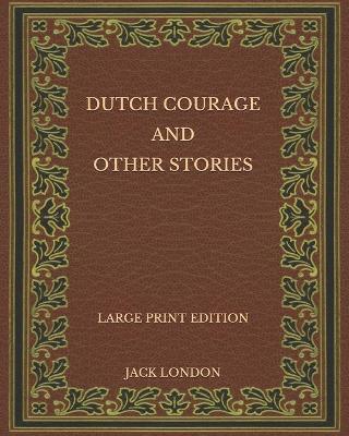 Book cover for Dutch Courage and Other Stories - Large Print Edition