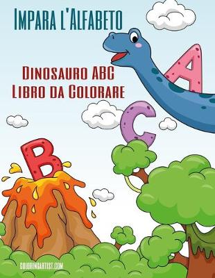 Book cover for Impara l'Alfabeto - Dinosauro ABC Libro da Colorare