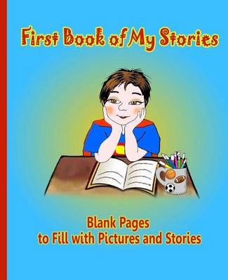 Book cover for First Book of My Stories - Blank Pages to Fill with Pictures and Stories