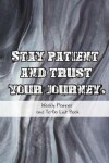 Book cover for Stay Patient And Trust Your Journey.Weekly Planner And To-Do List Book