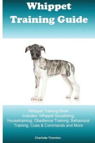 Cover of Whippet Training Guide Whippet Training Book Includes