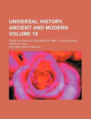 Book cover for Universal History, Ancient and Modern; From the Earliest Records of Time, to the General Peace of 1801 Volume 19