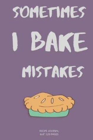 Cover of Sometimes I BAKE mistakes