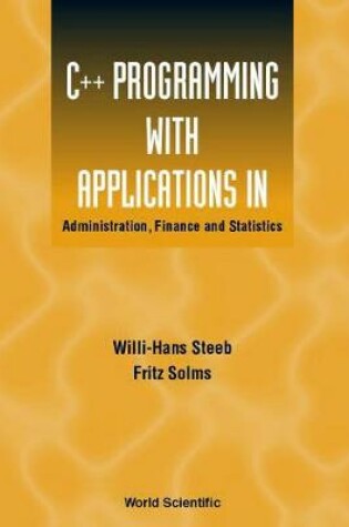 Cover of C++ Programming With Applications In Administration, Finance And Statistics (Includes The Standard Template Library)