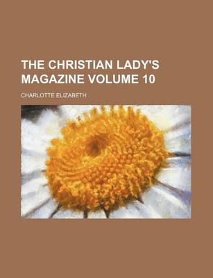 Book cover for The Christian Lady's Magazine Volume 10