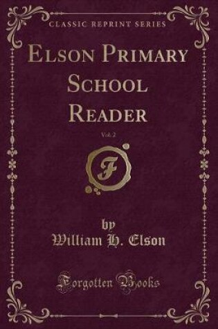 Cover of Elson Primary School Reader, Vol. 2 (Classic Reprint)