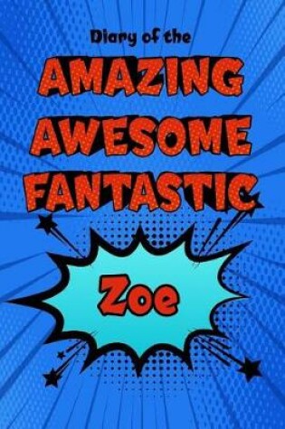 Cover of Diary of the Amazing Awesome Fantastic Zoe