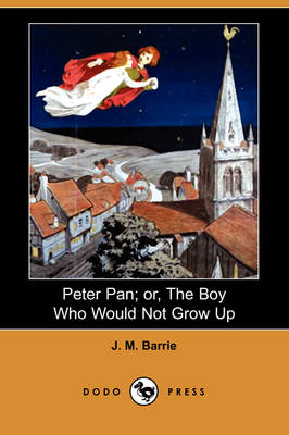 Book cover for Peter Pan; or, The Boy Who Would Not Grow Up (Dodo Press)