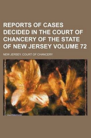 Cover of Reports of Cases Decided in the Court of Chancery of the State of New Jersey Volume 72