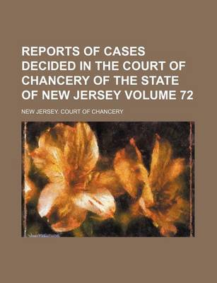 Book cover for Reports of Cases Decided in the Court of Chancery of the State of New Jersey Volume 72