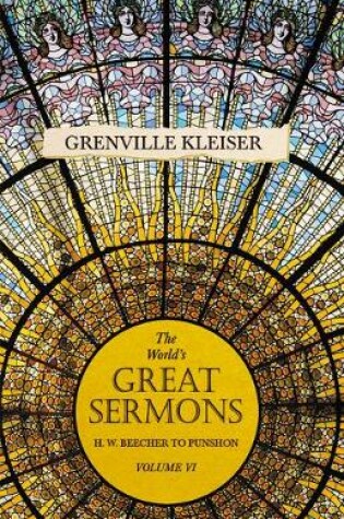 Cover of The World's Great Sermons - H. W. Beecher to Punshon - Volume VI