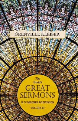 Cover of The World's Great Sermons - H. W. Beecher to Punshon - Volume VI