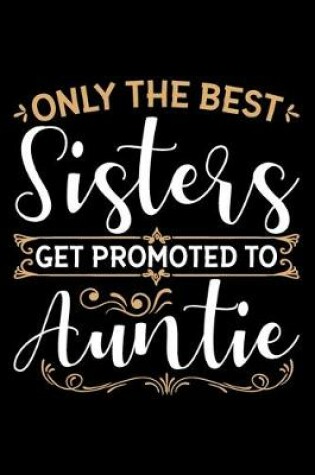 Cover of Only The Best Sisters Get Promoted To Auntie