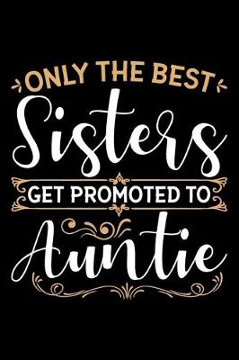 Book cover for Only The Best Sisters Get Promoted To Auntie