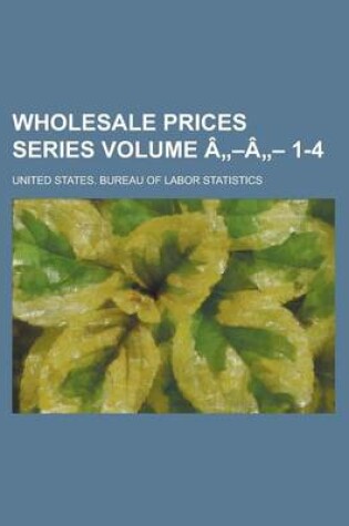 Cover of Wholesale Prices Series Volume A A 1-4