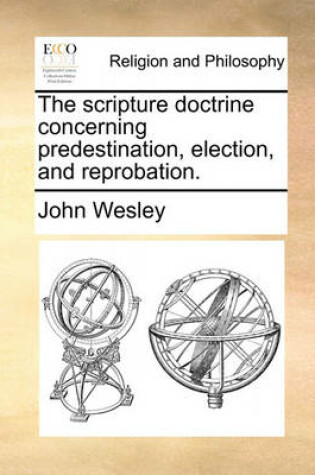 Cover of The Scripture Doctrine Concerning Predestination, Election, and Reprobation.