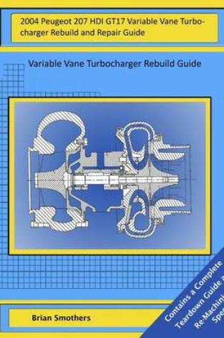 Cover of 2004 Peugeot 207 HDI GT17 Variable Vane Turbocharger Rebuild and Repair Guide