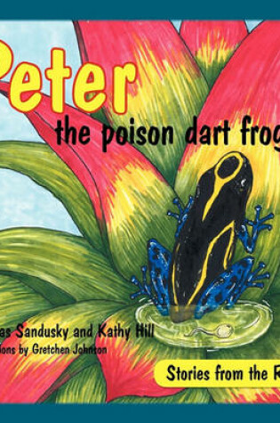 Cover of Peter the poison dart frog, Stories of the Rainforest