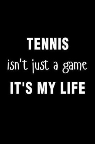 Cover of Tennis Isnt Just a Game Its My Life