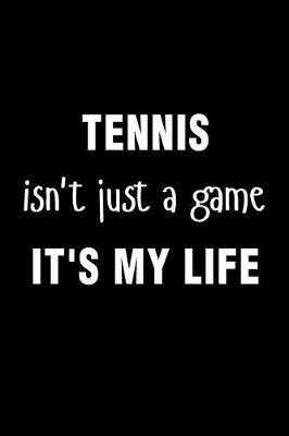 Book cover for Tennis Isnt Just a Game Its My Life