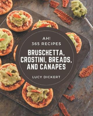 Book cover for Ah! 365 Bruschetta, Crostini, Breads, And Canapes Recipes