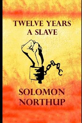 Book cover for Twelve Years a Slave By Solomon Northup (A True Story Of A Slave) "Unabridged & Annotated Volume"