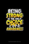 Book cover for Being Strong Is The Only Choice COPD Awareness