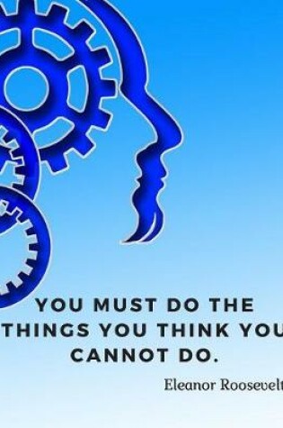 Cover of You must do the things you think you cannot do.