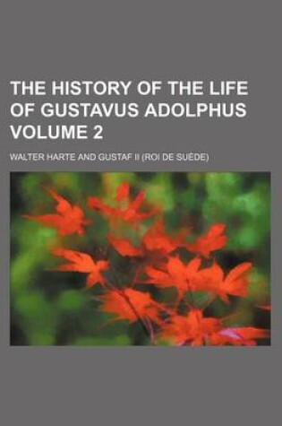 Cover of The History of the Life of Gustavus Adolphus Volume 2