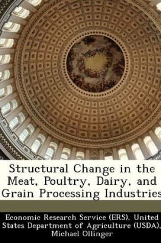 Cover of Structural Change in the Meat, Poultry, Dairy, and Grain Processing Industries