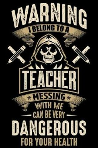 Cover of Waring I Belong To a Teacher Messing with Me can Be Very Dangerous For Your Health