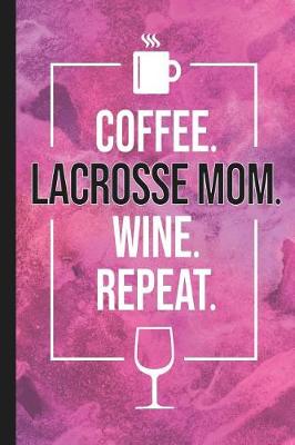 Book cover for Coffee. Lacrosse Mom. Wine. Repeat.