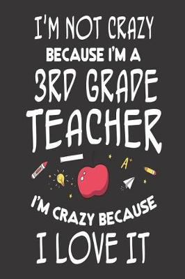 Book cover for I'm Not Crazy Because I'm a 3rd Grade Teacher I'm Crazy Because I Love It