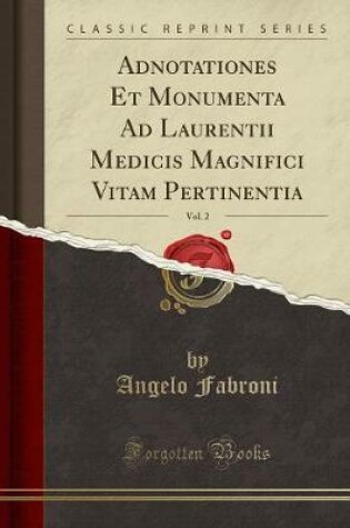 Cover of Adnotationes Et Monumenta Ad Laurentii Medicis Magnifici Vitam Pertinentia, Vol. 2 (Classic Reprint)