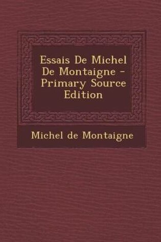 Cover of Essais de Michel de Montaigne - Primary Source Edition