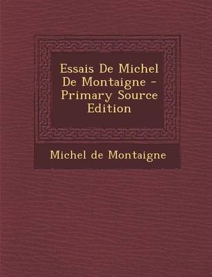 Book cover for Essais de Michel de Montaigne - Primary Source Edition