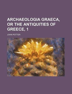 Book cover for Archaeologia Graeca, or the Antiquities of Greece, 1