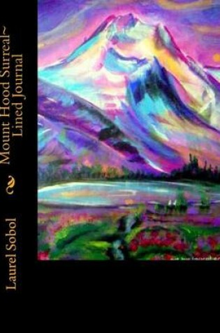 Cover of Mount Hood Surreal Lined Journal