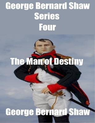 Book cover for George Bernard Shaw Series Four: The Man of Destiny