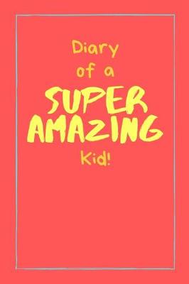 Book cover for Diary of a Super Amazing Kid!