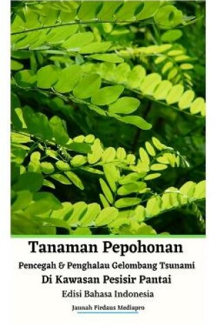 Cover of Tanaman Pepohonan Pencegah Dan Penghalau Gelombang Tsunami Di Kawasan Pesisir Pantai Edisi Bahasa Indonesia