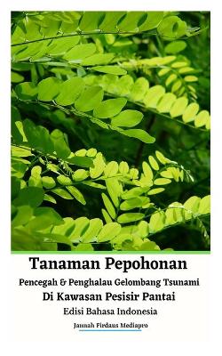 Book cover for Tanaman Pepohonan Pencegah Dan Penghalau Gelombang Tsunami Di Kawasan Pesisir Pantai Edisi Bahasa Indonesia