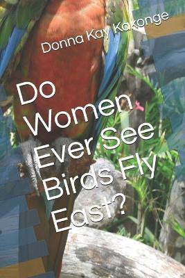 Book cover for Do Women Ever See Birds Fly East?