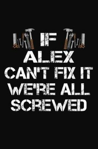 Cover of If Alex Can't Fix It We're All Screwed